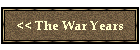 << The War Years